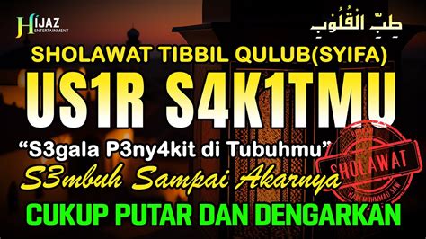 Sholawat Tibbil Qulub Penyembuh Seg L P Ny Kit Sholawat Syifa Merdu