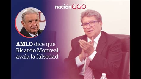 Amlo Dice Que Ricardo Monreal Avala La Falsedad Youtube