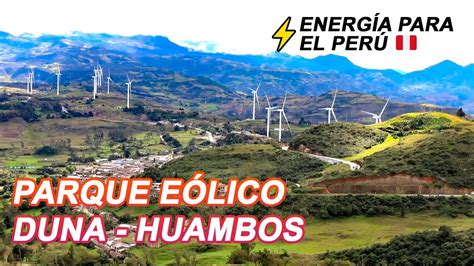 PARQUE EÓLICO DUNA HUAMBOS BRINDA ENERGÍA A TODO EL PERÚ YouTube