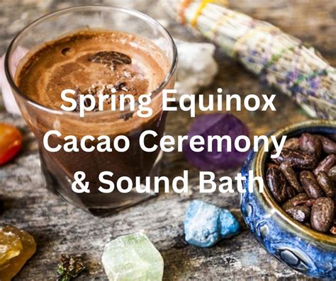 Spring Equinox Cacao Ceremony And Sound Bath For Heart Connection And