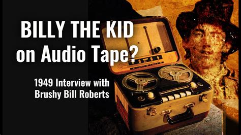 Audio Tape Of Brushy Bill Roberts Alias Billy The Kid Short Version