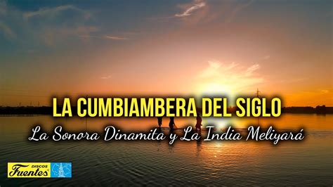 La Cumbiambera Del Siglo La Sonora Dinamita Y La India Meliyará