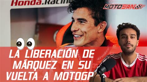 Youtube I La LiberaciÓn De Marc MÁrquez Tras Volver A Motogp Motosan