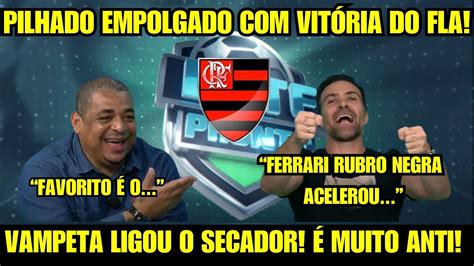 PILHADO ENLOUQUECE VITÓRIA DO FLAMENGO VAMPETA É MUITO ANTI