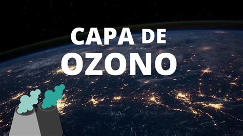 Destrucci N De La Capa De Ozono Causas Consecuencias Y Soluciones