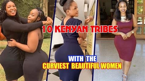 Top 10 Kenyan Tribes With Most Curvy Women Curviest Tribes Youtube