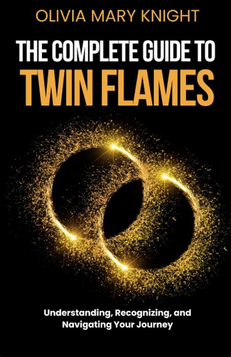 The Complete Guide To Twin Flames Understanding Recognizing And