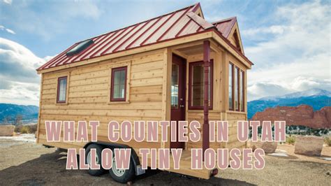 What Counties in Utah Allow Tiny Houses - Rules & Regulations