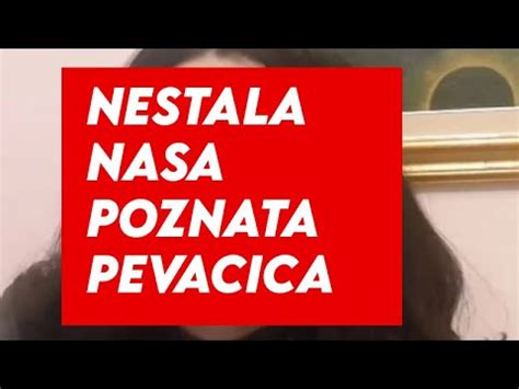 Nestala Nasa Poznata Pevacica Javnost Zgrozena Youtube