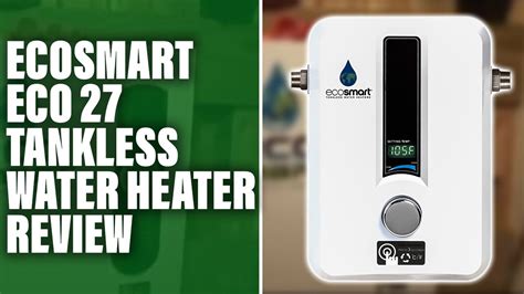 Ecosmart Eco 27 Tankless Water Heater Review Is It Really Worth It