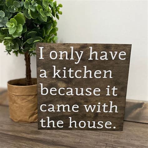 I Only Have A Kitchen Because It Came With The House Etsy