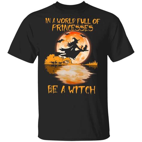 In A World Full Of Princesses Be A Witch Halloween T Shirt Halloween