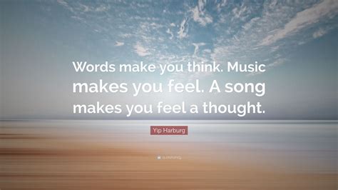 Yip Harburg Quote Words Make You Think Music Makes You Feel A Song