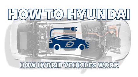 How Hybrid Vehicles Work How To Hyundai