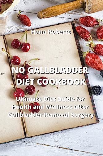 No Gallbladder Diet Cookbook Ultimate Diet Guide For Health And