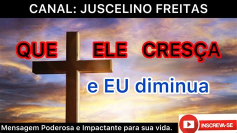 QUE ELE CRESÇA e EU diminua YouTube