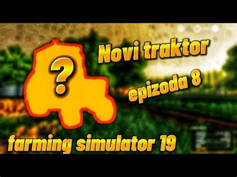 Kupio Sam Novi Traktor Farming Simulator 19 Ep 8 YouTube