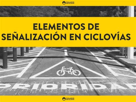 ELEMENTOS DE SEÑALIZACIÓN EN CICLOVÍAS Totalmente Reflejante