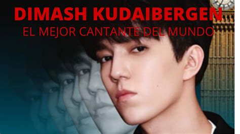 Dimash Kudaibergen El Mejor Cantante Del Mundo Y Muy Posiblemente De