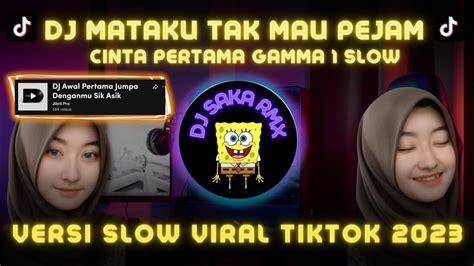 DJ MATAKU TAK MAU PEJAM CINTA PERTAMA GAMMA 1 VERSI SLOW TIKTOK VIRAL