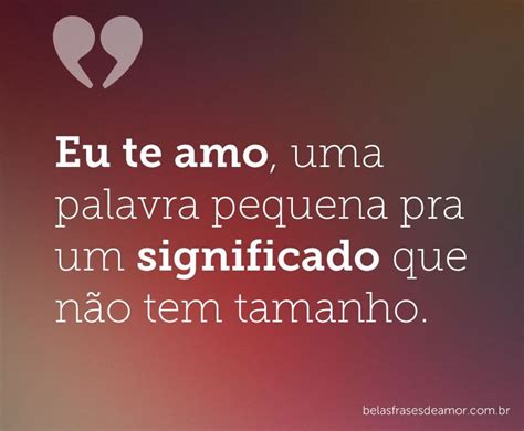 Significado Eu Te Amo - Eu te amo, uma frase pequena pra um significado que não tem tamanho ...