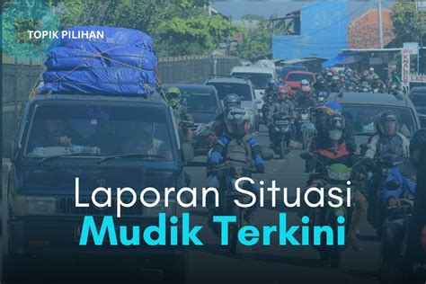 MELAPORKAN SITUASI MUDIK DARI LOKASI SEKITAR Kompasiana