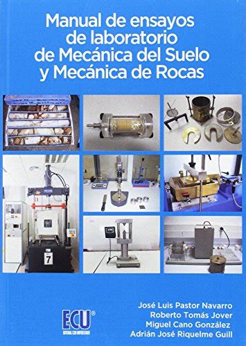 Manual de ensayos de laboratorio de Mecánica del Suelo y Mecánica de