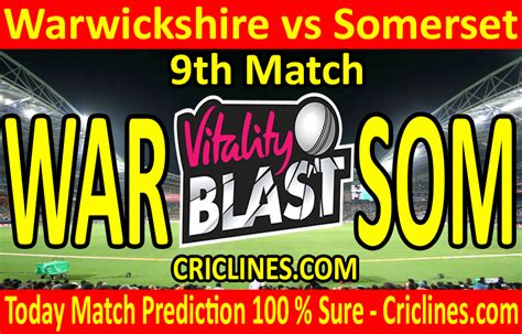 Today Match Prediction Warwickshire Vs Somerset Vitality T20 Blast 2020