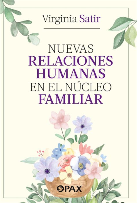 Nuevas relaciones humanas en el núcleo familiar by Virginia Satir