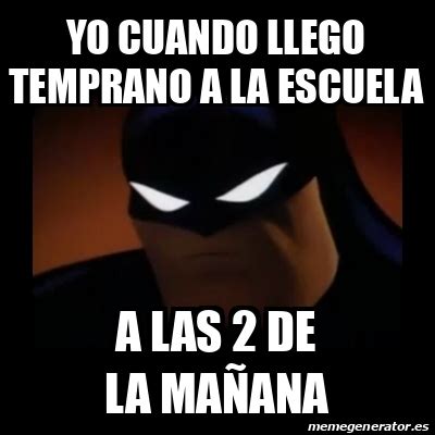 Meme Disapproving Batman Yo Cuando Llego Temprano A La Escuela A Las