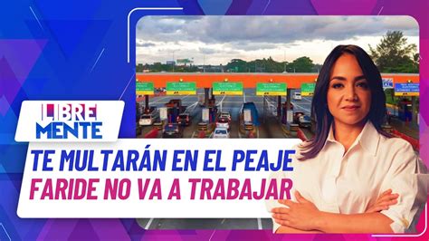 Te multarán en el PEAJE y Faride no va a su trabajo YouTube