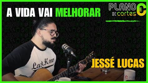 A VIDA VAI MELHORAR Jessé Lucas YouTube