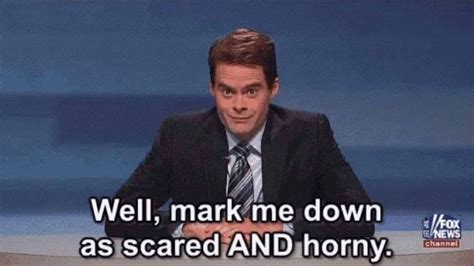 Well Mark Me Down As Scared And Horny R Memetemplatesofficial