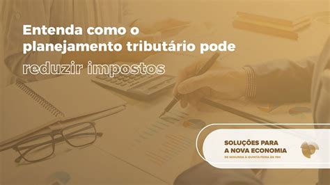 Entenda como o planejamento tributário pode reduzir impostos Grupo