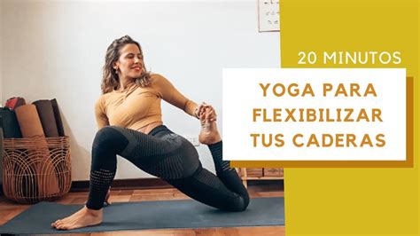 Yoga Para Mejorar La Apertura De Caderas Flexibilidad Y Movilidad