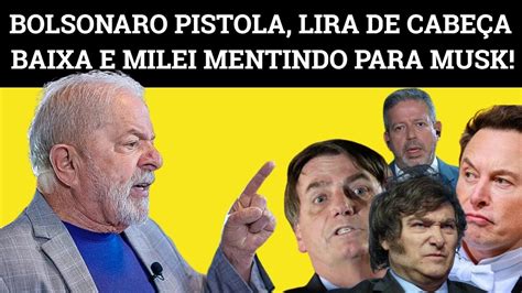 Governo Se Vinga De Musk Que Articula Milei Lula Desafia Lira