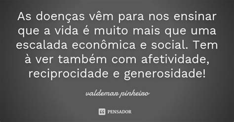 As Doenças Vêm Para Nos Ensinar Que A Valdemar Pinheiro Pensador