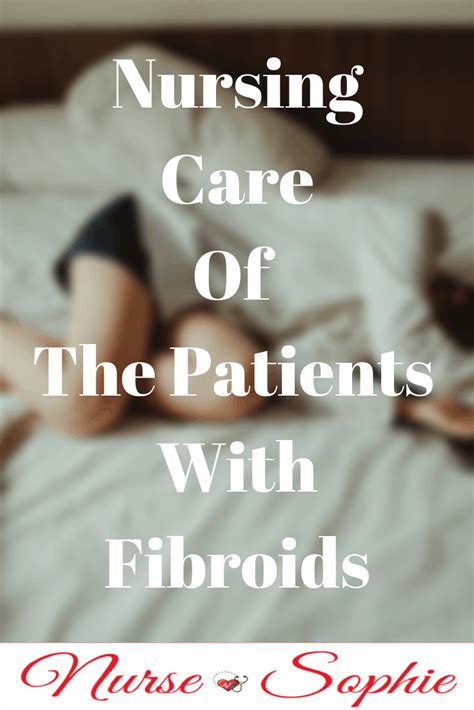 Nursing Considerations For Fibroids Ask The Nurse Expert