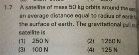 A Satellite Of Mass Kg Orbits Around The Eart An Average Distance