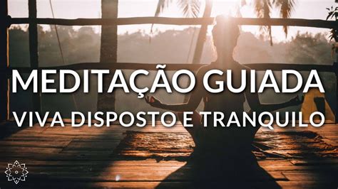 MeditaÇÃo Guiada Viva Disposto E Tranquilo Youtube