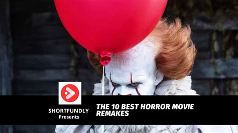 The 10 Best Horror Movie Remakes Shortfundly