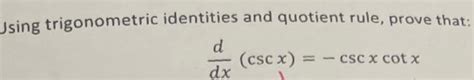 Using Trigonometric Identities And Quotient Rule Prove That D Dx Csc