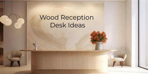 Wood Reception Desk Ideas for Offices: Modern and Rustic