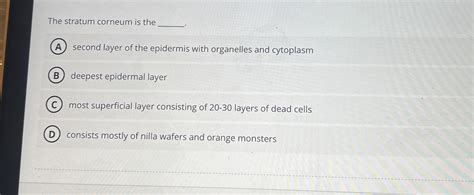 Solved The Stratum Corneum Is Thesecond Layer Of The Chegg