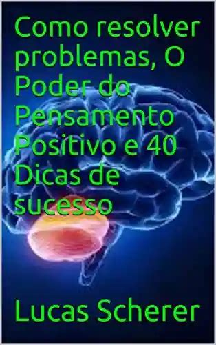 Pdf Como Resolver Problemas O Poder Do Pensamento Positivo E