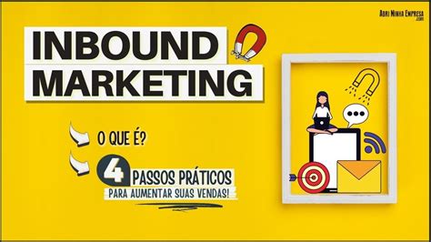 Inbound Marketing O Que Passos Pr Ticos Para Aplicar Na Sua