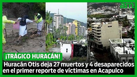 Huracán Otis Deja 27 Muertos Y 4 Desaparecidos En Acapulco Youtube