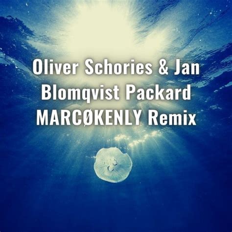 Stream Oliver Schories Jan Blomqvist Packard MARCØKENLY Remix