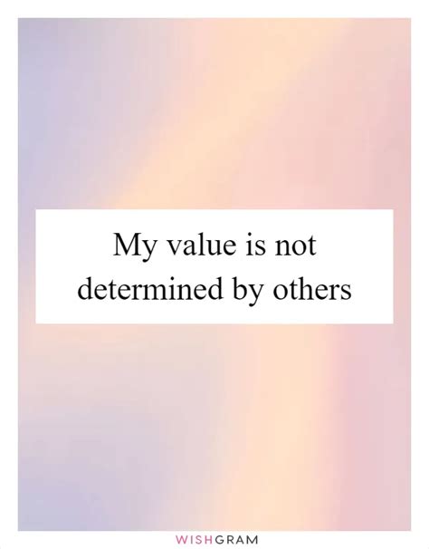 My Value Is Not Determined By Others Messages Wishes And Greetings