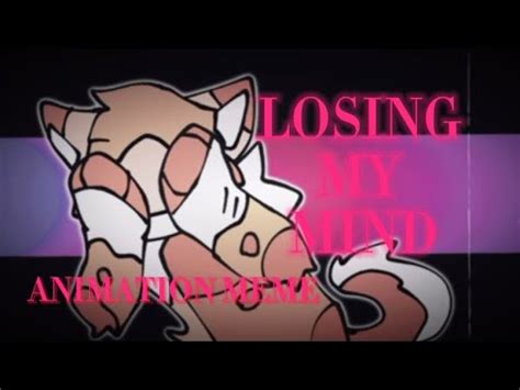 LOSING MY MIND ANIMATION MEME FW YouTube